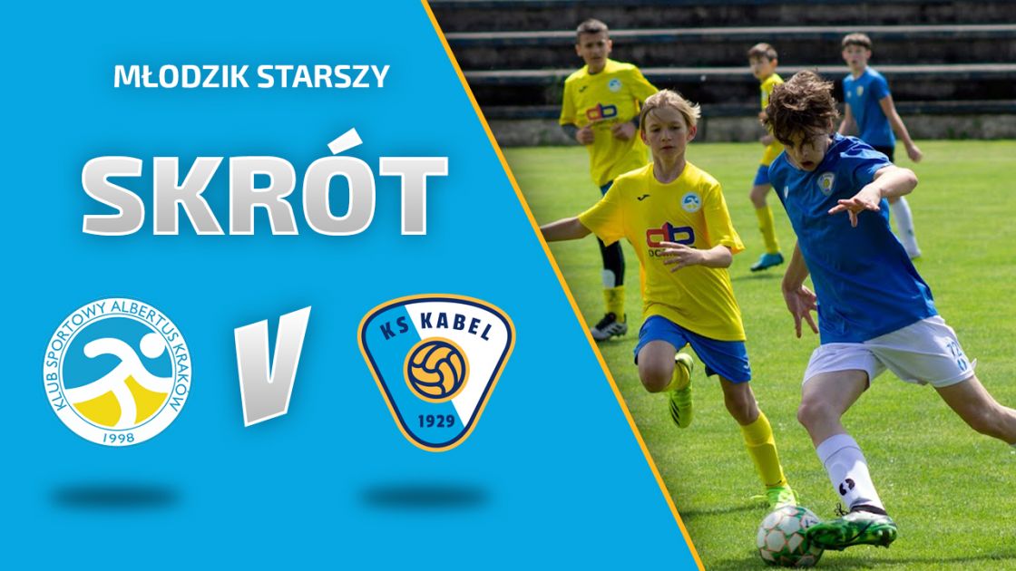 MŁODZIK STARSZY | Skr&oacute;t: Albertus Krak&oacute;w - Kabel Krak&oacute;w (28.05.2022)