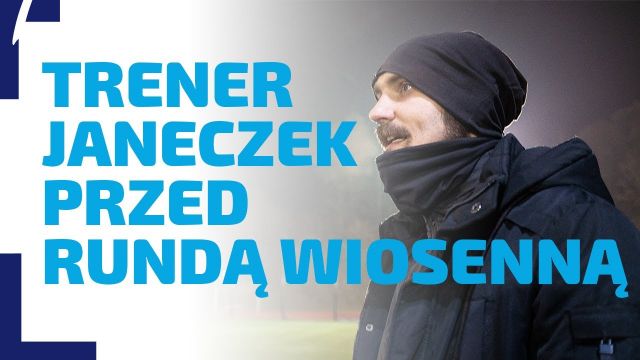 WYWIAD | Trener Janeczek o nadchodzącej rundzie wiosennej w KS Kabel