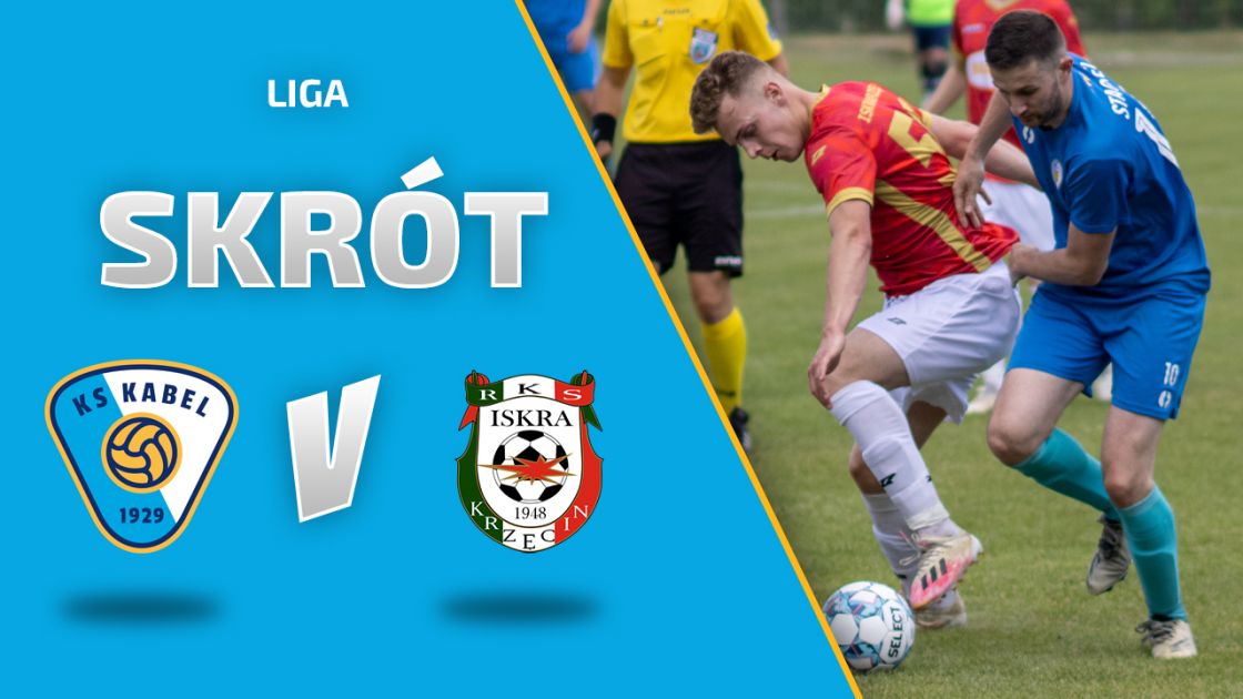 LIGA | Skr&oacute;t: Kabel Krak&oacute;w - Iskra Krak&oacute;w (12.06.2022)