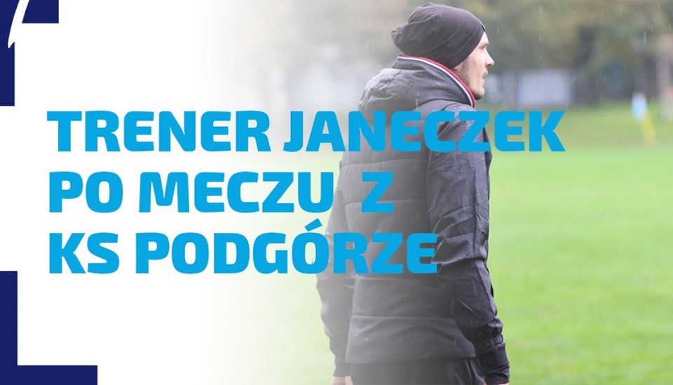 WYWIAD | Rozmowa z trenerem Janeczkiem po spotkaniu z KS Podg&oacute;rze