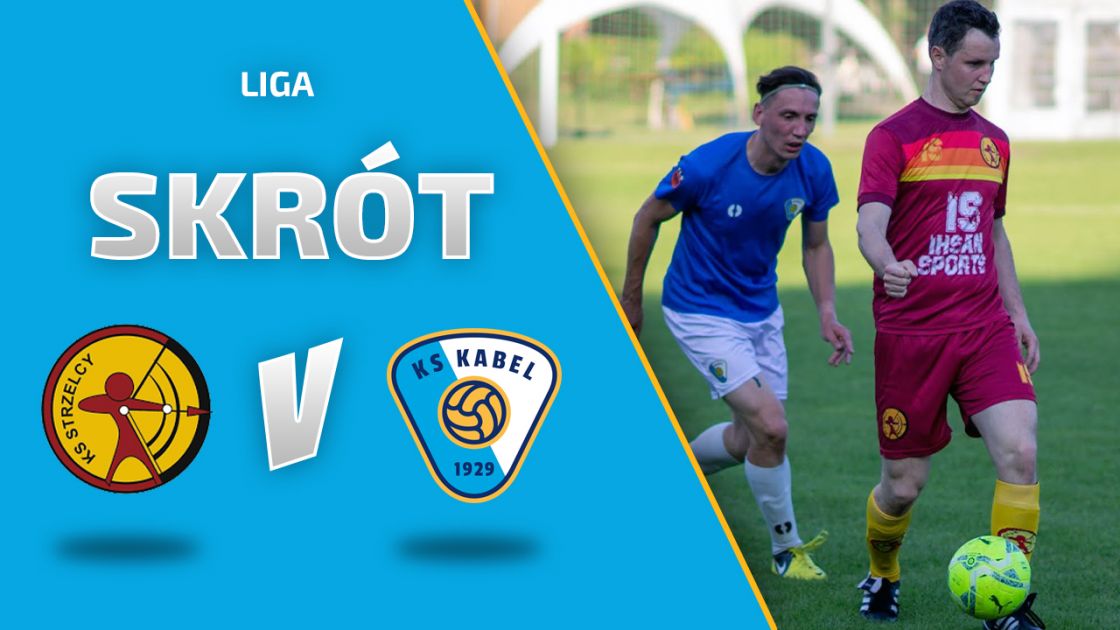 LIGA | Skr&oacute;t: Strzelcy Krak&oacute;w - Kabel Krak&oacute;w
