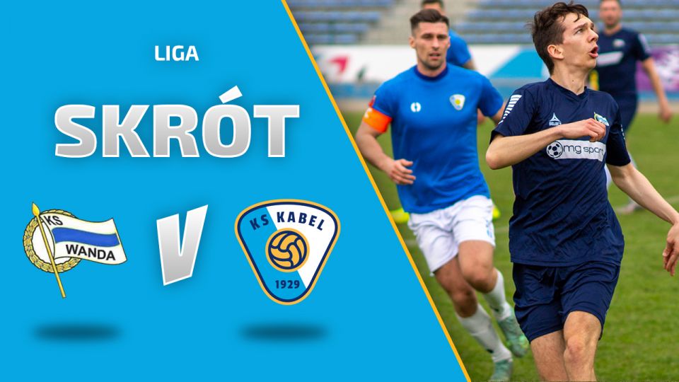 LIGA | Skr&oacute;t: Wanda Krak&oacute;w - Kabel Krak&oacute;w (24.04.2022)