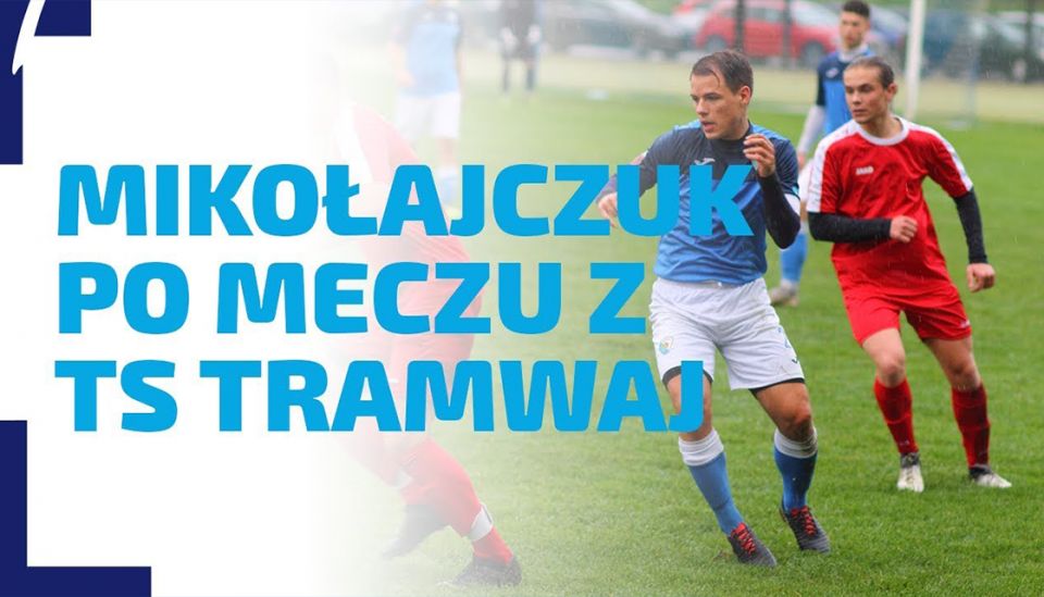 WYWIAD | Rozmowa z Mikołajczukiem po meczu z TS Tramwaj