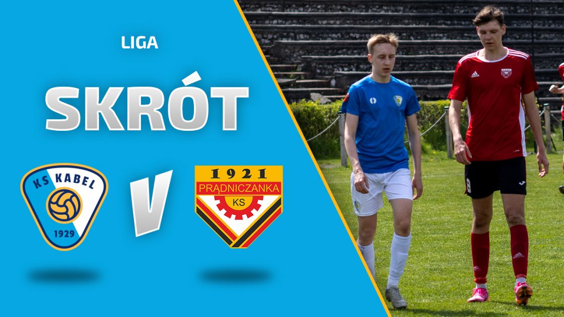 LIGA | Skr&oacute;t: Kabel Krak&oacute;w - Prądniczanka II Krak&oacute;w (30.04.2022)