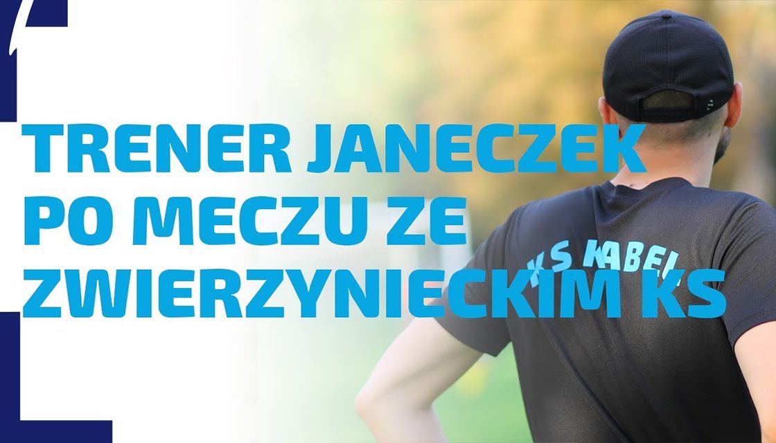 WYWIAD | Rozmowa z trenerem Janeczkiem po spotkaniu z Zwierzynieckim KS