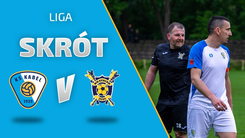 LIGA | Skr&oacute;t meczu: Kabel Krak&oacute;w - Bratniak Krak&oacute;w (19.05.2021)