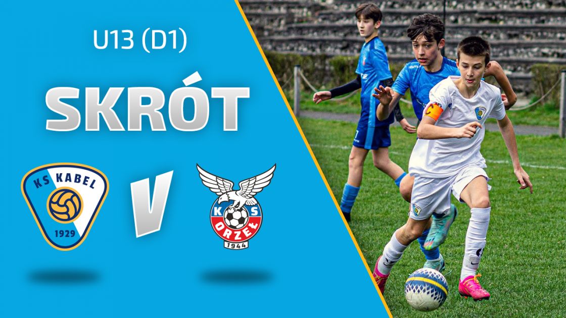 U13 (D1) | Skr&oacute;t: Kabel Krak&oacute;w - Orzeł Piaski Wielkie