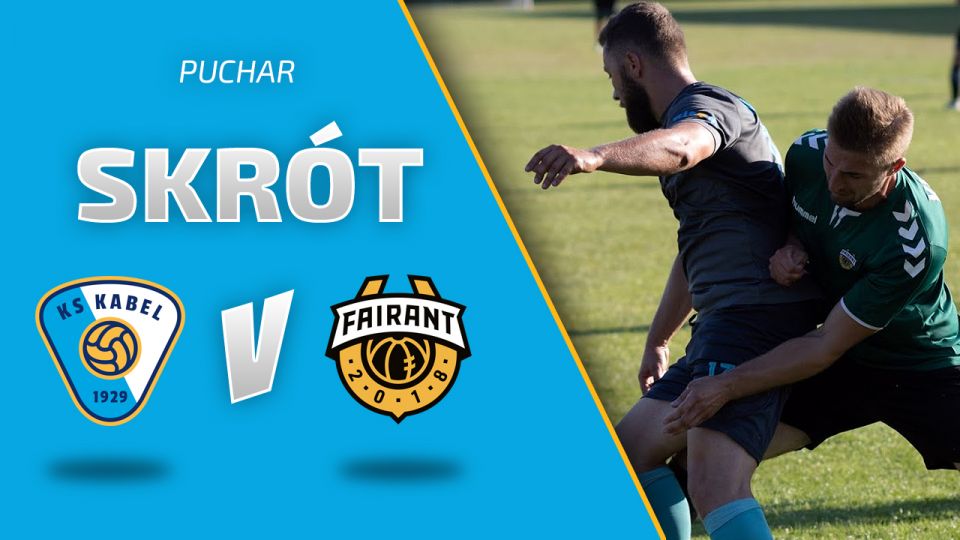 PUCHAR | Skr&oacute;t meczu: Fairant Krak&oacute;w - KS Kabel Krak&oacute;w (01.08.2020)